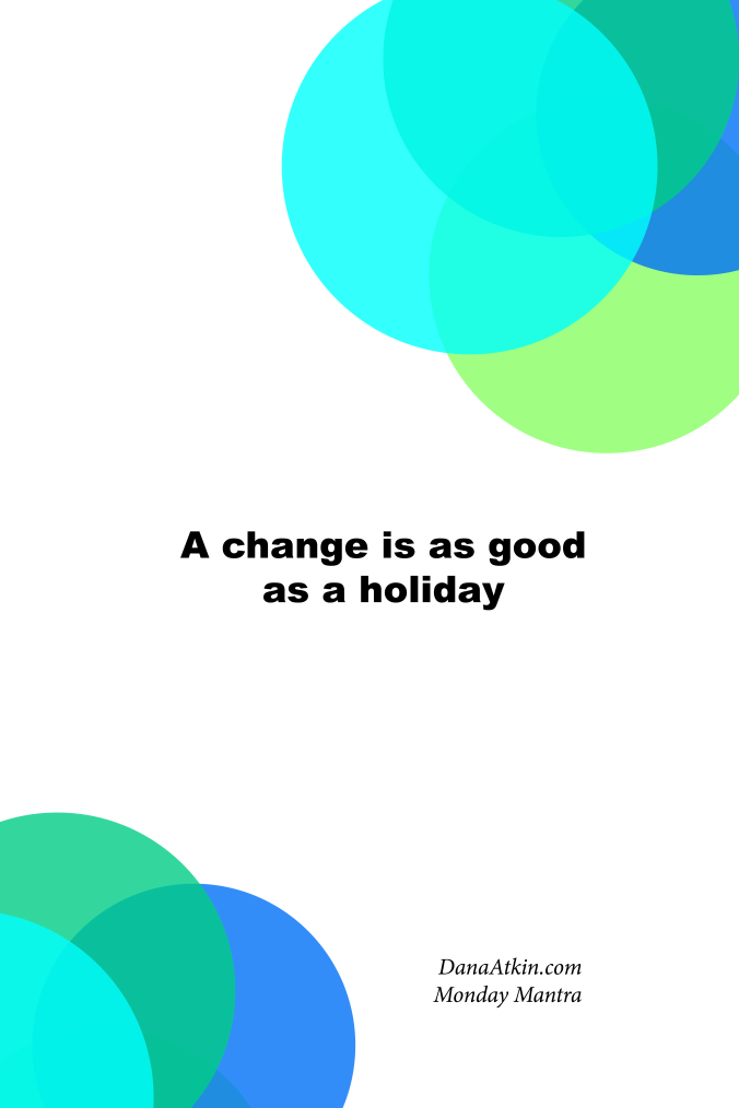 Monday-Mantra-change-is-as-good-as-a-holiday
